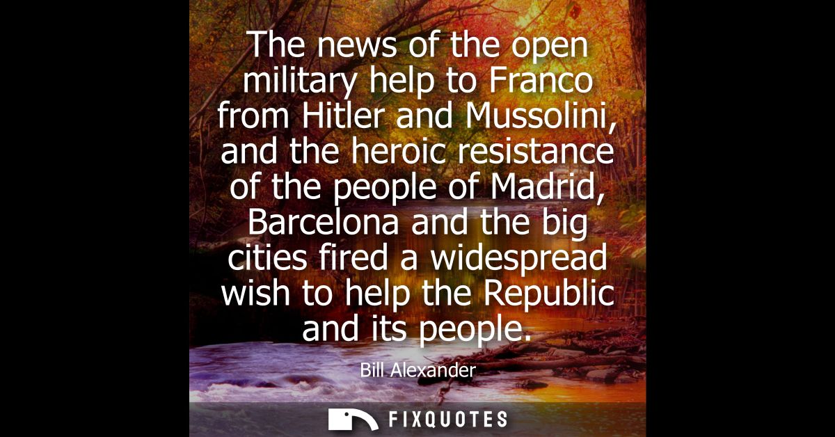 The news of the open military help to Franco from Hitler and Mussolini, and the heroic resistance of the people of Madri