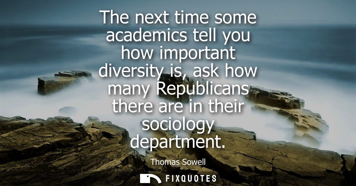 The next time some academics tell you how important diversity is, ask how many Republicans there are in their sociology 