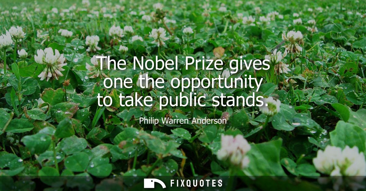 The Nobel Prize gives one the opportunity to take public stands