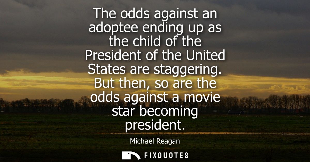 The odds against an adoptee ending up as the child of the President of the United States are staggering.