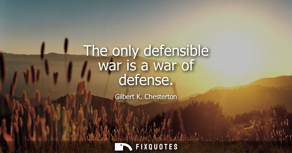 The only defensible war is a war of defense