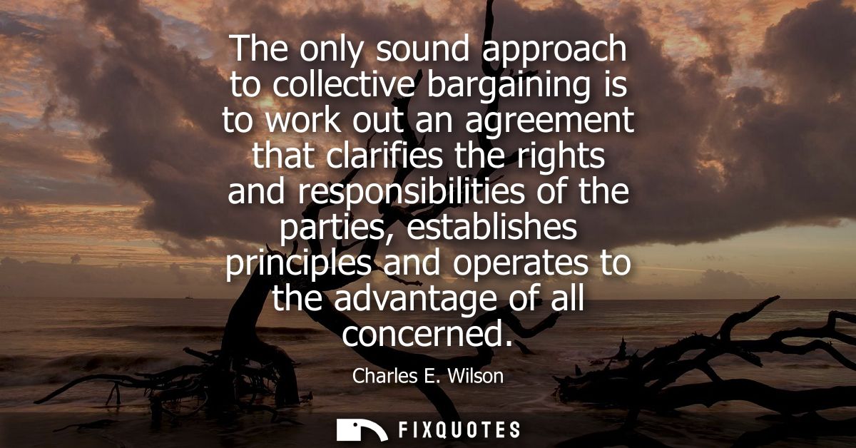 The only sound approach to collective bargaining is to work out an agreement that clarifies the rights and responsibilit