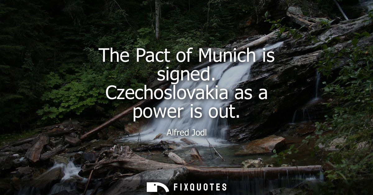 The Pact of Munich is signed. Czechoslovakia as a power is out