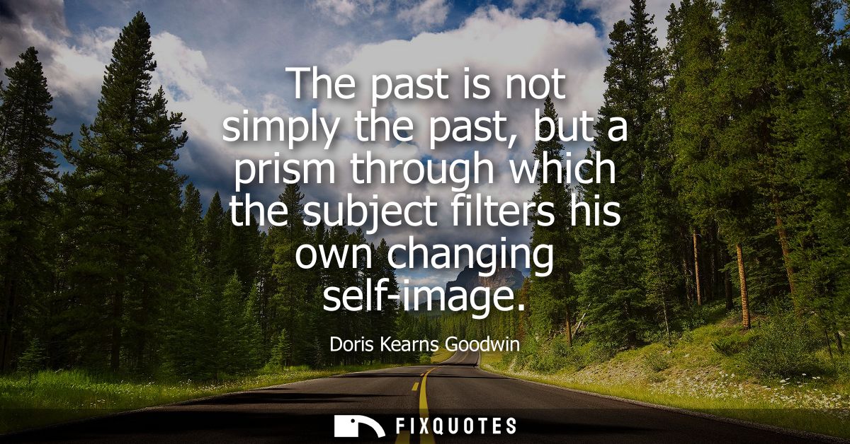 The past is not simply the past, but a prism through which the subject filters his own changing self-image