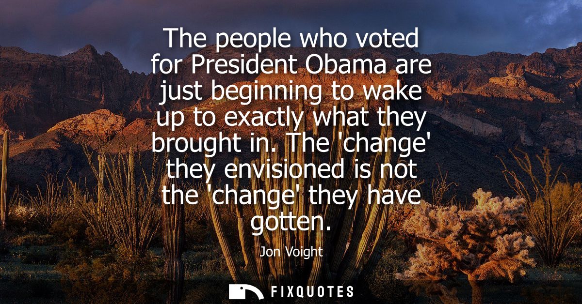 The people who voted for President Obama are just beginning to wake up to exactly what they brought in.