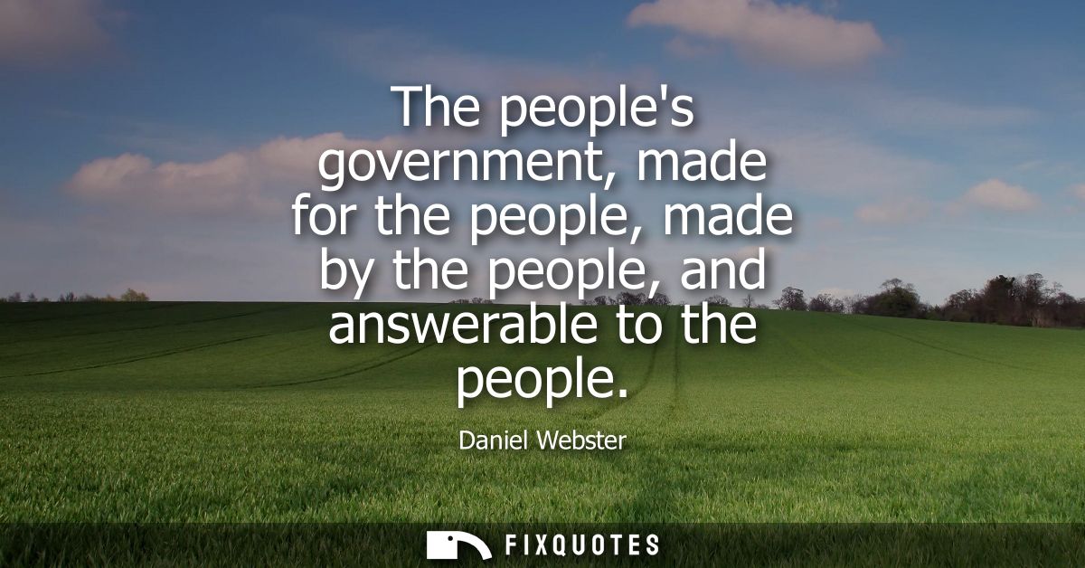 The peoples government, made for the people, made by the people, and answerable to the people