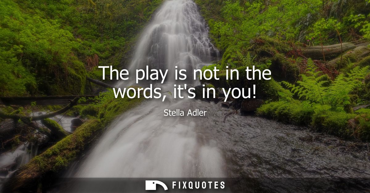 The play is not in the words, its in you!