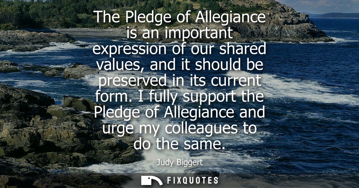 The Pledge of Allegiance is an important expression of our shared values, and it should be preserved in its current form