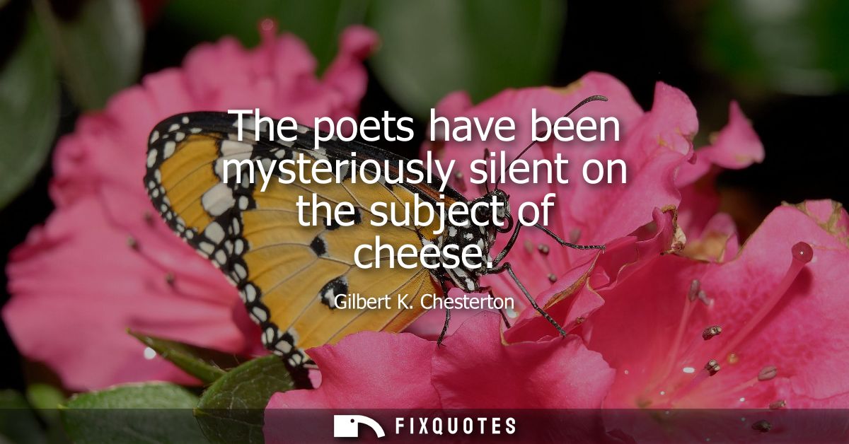 The poets have been mysteriously silent on the subject of cheese