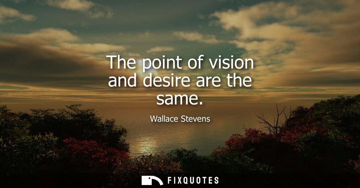 The point of vision and desire are the same