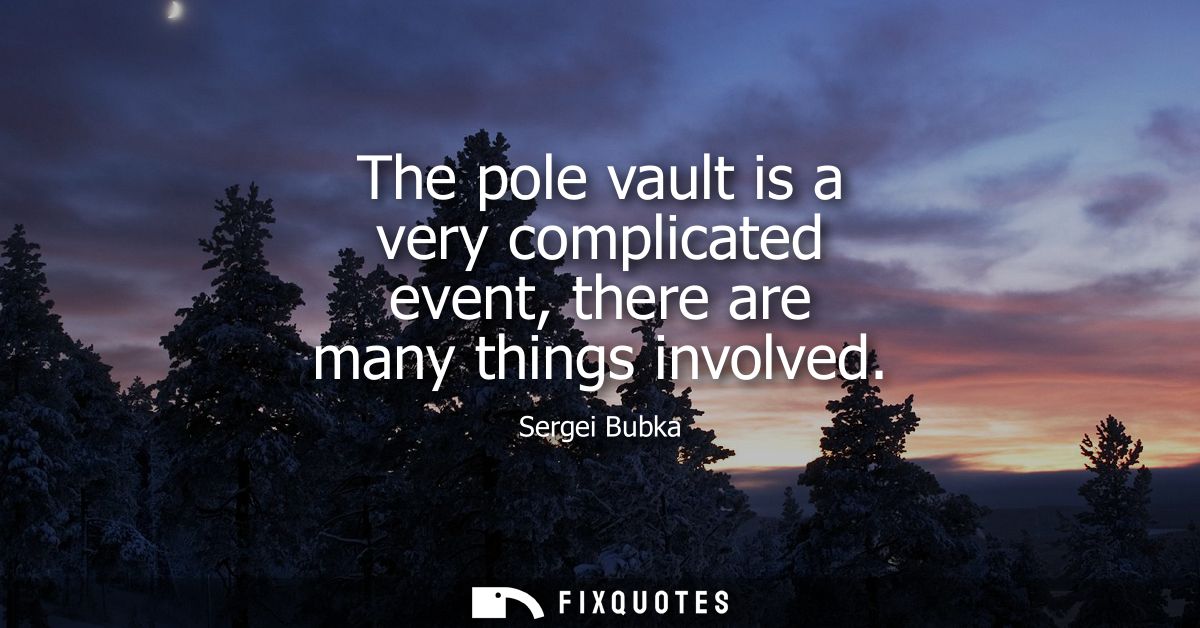 The pole vault is a very complicated event, there are many things involved