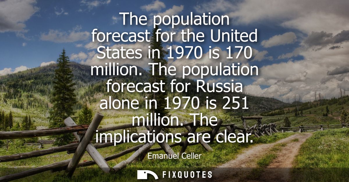 The population forecast for the United States in 1970 is 170 million. The population forecast for Russia alone in 1970 i