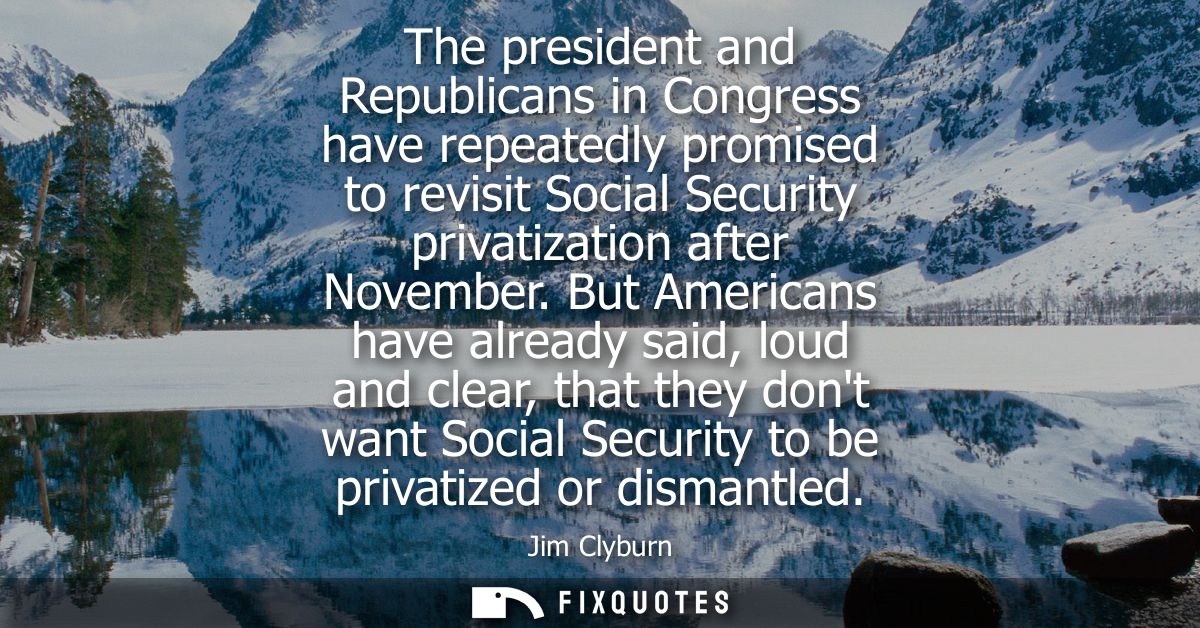 The president and Republicans in Congress have repeatedly promised to revisit Social Security privatization after Novemb