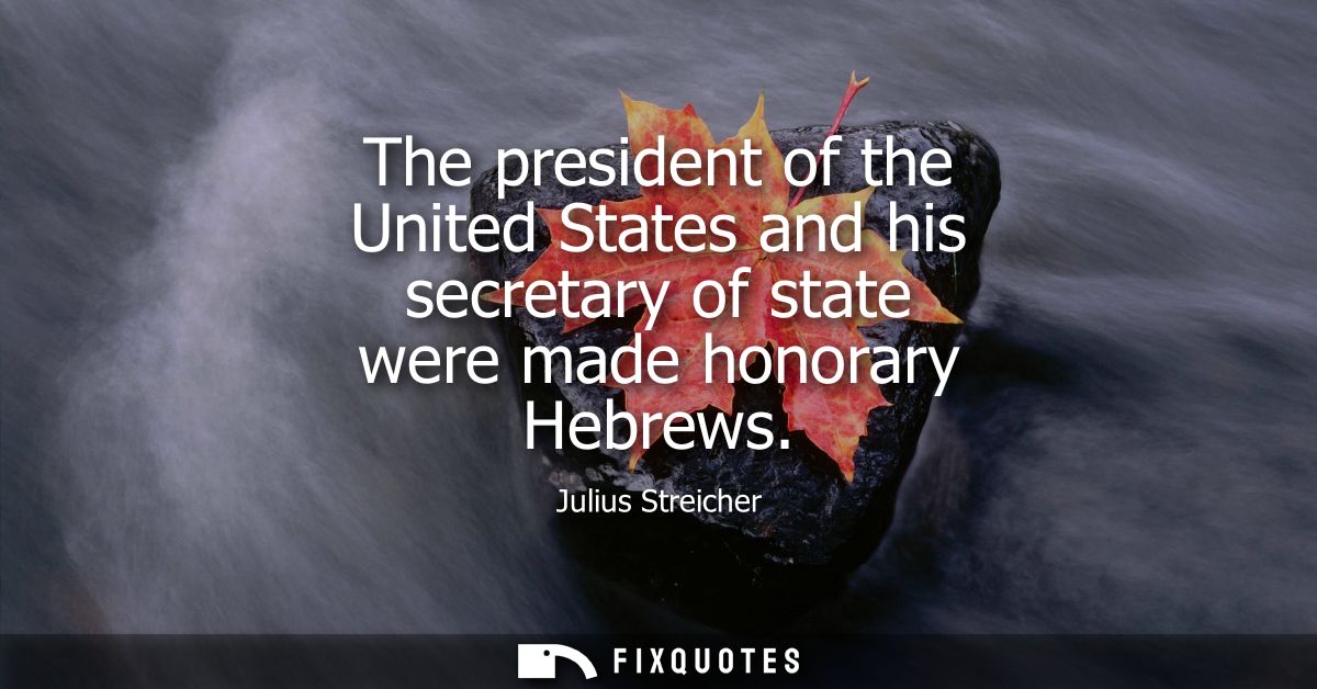The president of the United States and his secretary of state were made honorary Hebrews