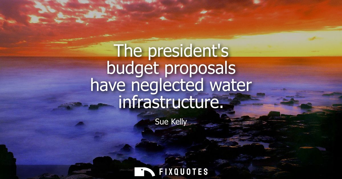 The presidents budget proposals have neglected water infrastructure