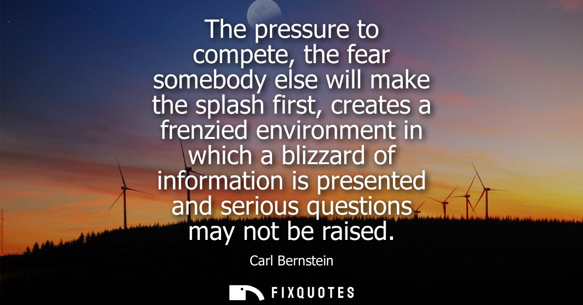 The pressure to compete, the fear somebody else will make the splash first, creates a frenzied environment in which a bl