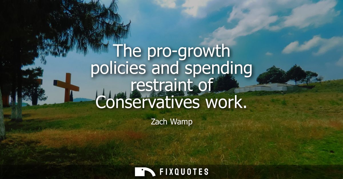 The pro-growth policies and spending restraint of Conservatives work