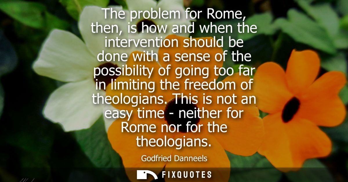 The problem for Rome, then, is how and when the intervention should be done with a sense of the possibility of going too