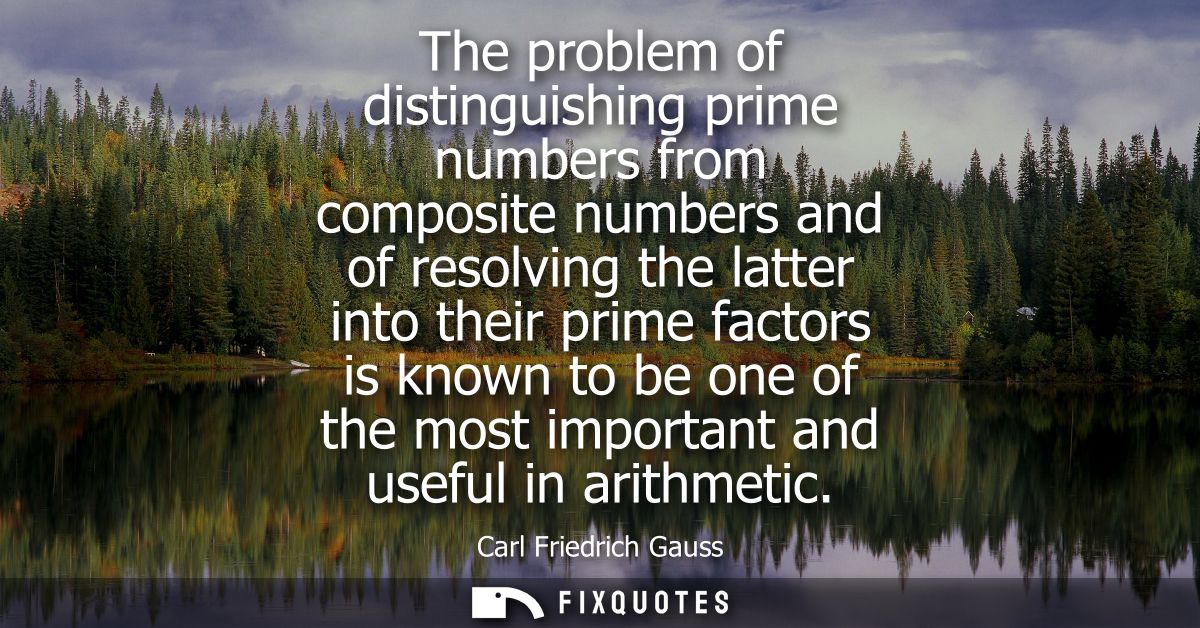 The problem of distinguishing prime numbers from composite numbers and of resolving the latter into their prime factors 