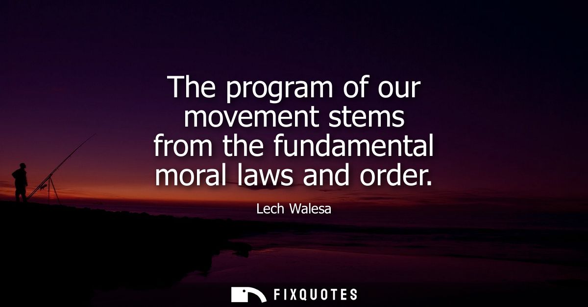 The program of our movement stems from the fundamental moral laws and order