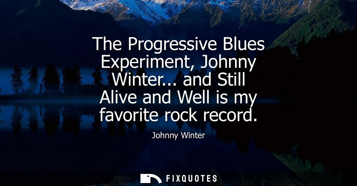 The Progressive Blues Experiment, Johnny Winter... and Still Alive and Well is my favorite rock record