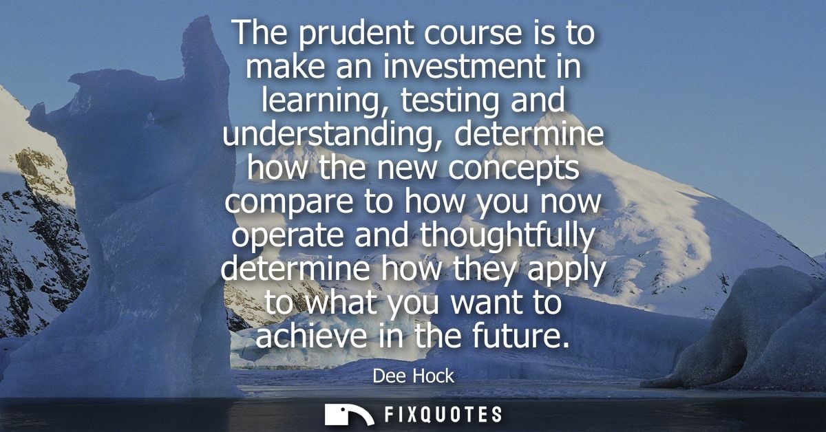 The prudent course is to make an investment in learning, testing and understanding, determine how the new concepts compa