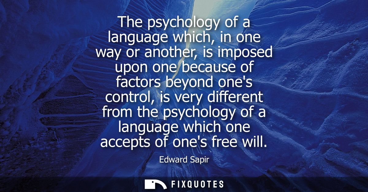 The psychology of a language which, in one way or another, is imposed upon one because of factors beyond ones control, i