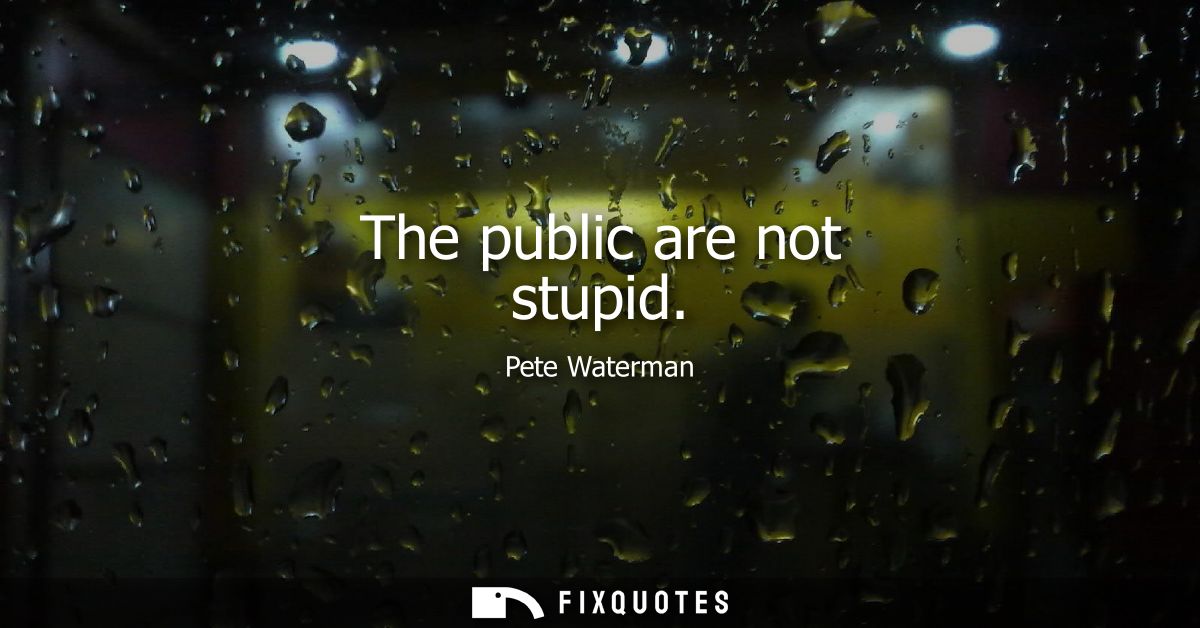 The public are not stupid