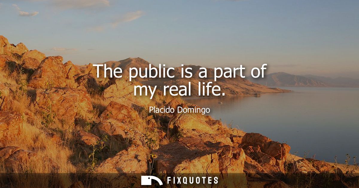 The public is a part of my real life