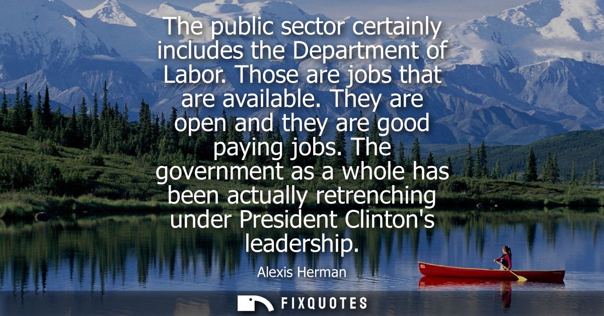 The public sector certainly includes the Department of Labor. Those are jobs that are available. They are open and they 