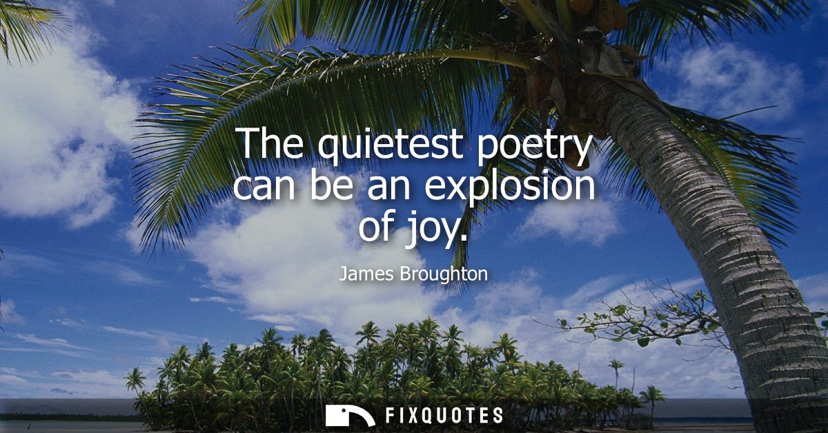 The quietest poetry can be an explosion of joy