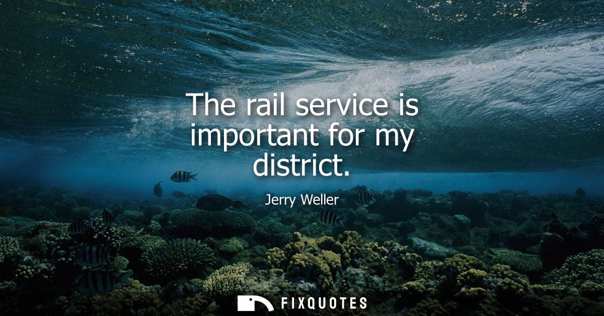 The rail service is important for my district