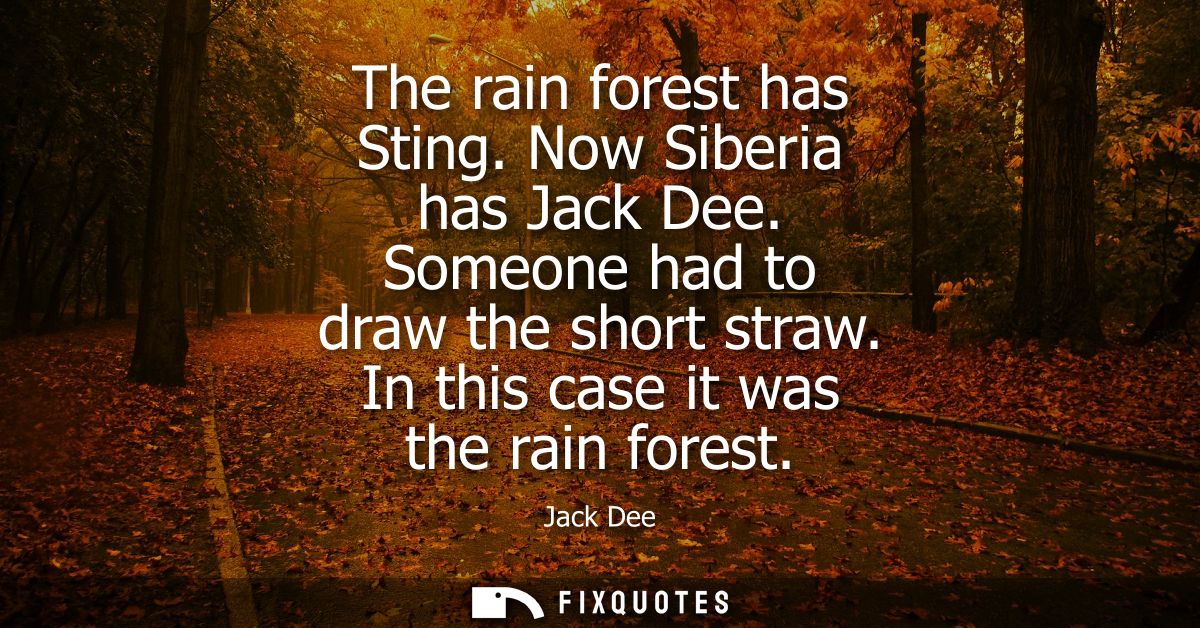The rain forest has Sting. Now Siberia has Jack Dee. Someone had to draw the short straw. In this case it was the rain f