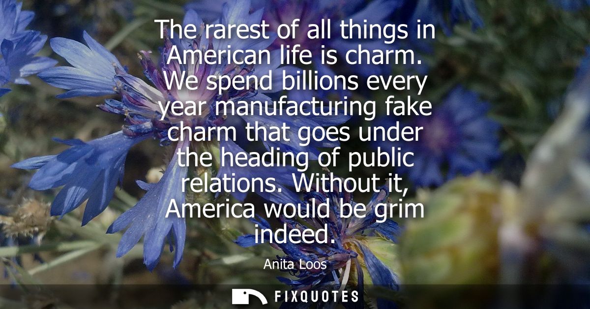 The rarest of all things in American life is charm. We spend billions every year manufacturing fake charm that goes unde