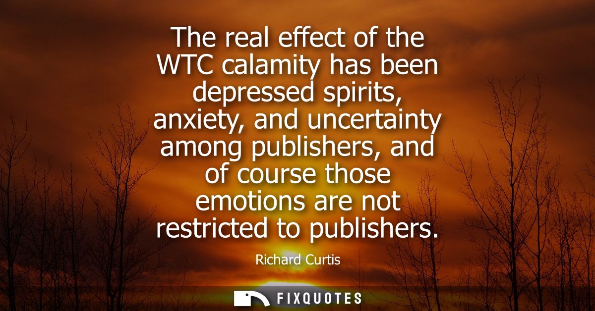 The real effect of the WTC calamity has been depressed spirits, anxiety, and uncertainty among publishers, and of course
