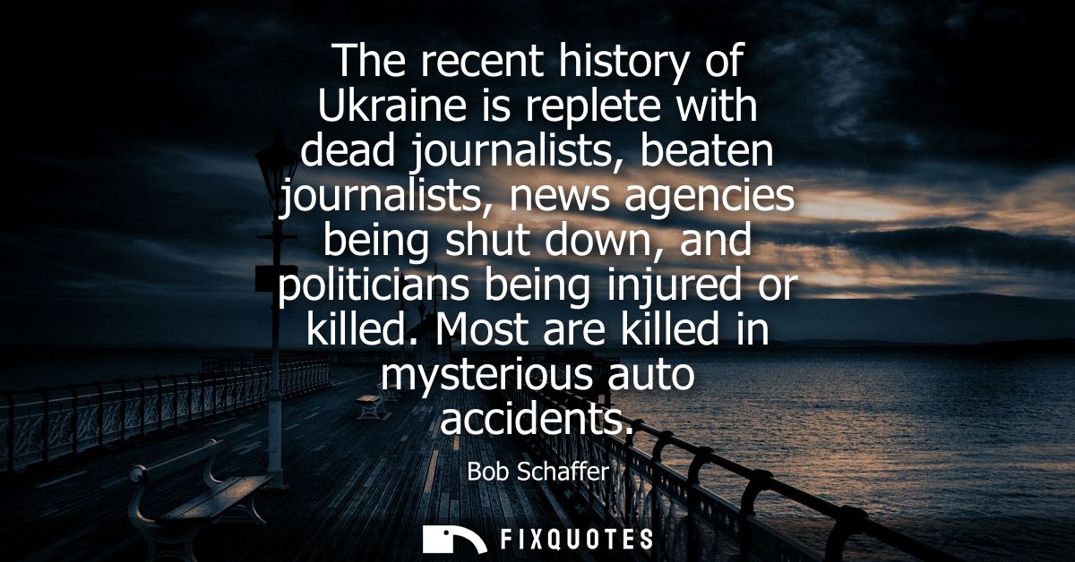 The recent history of Ukraine is replete with dead journalists, beaten journalists, news agencies being shut down, and p