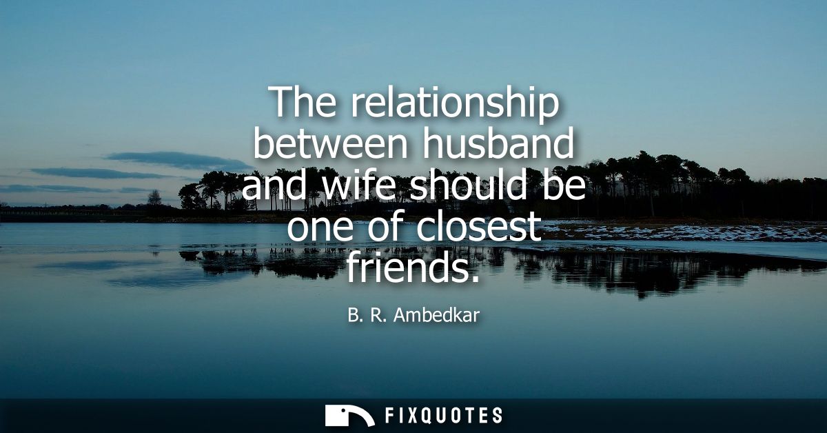 The relationship between husband and wife should be one of closest friends