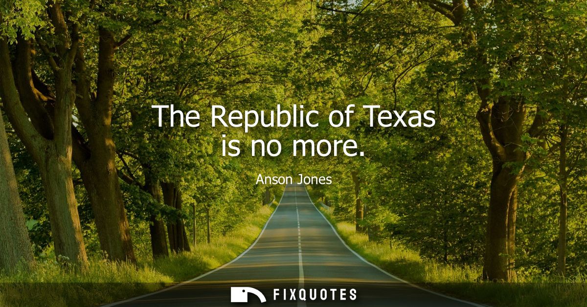 The Republic of Texas is no more