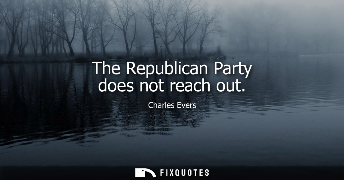 The Republican Party does not reach out