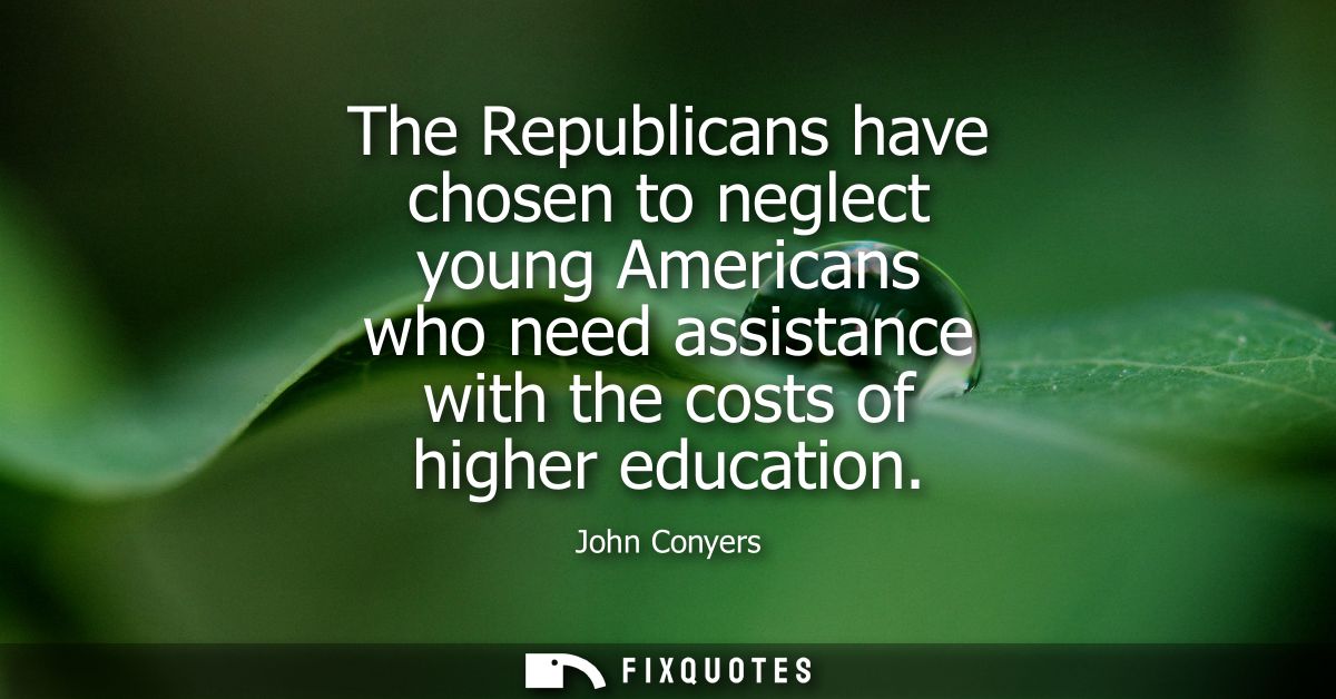 The Republicans have chosen to neglect young Americans who need assistance with the costs of higher education