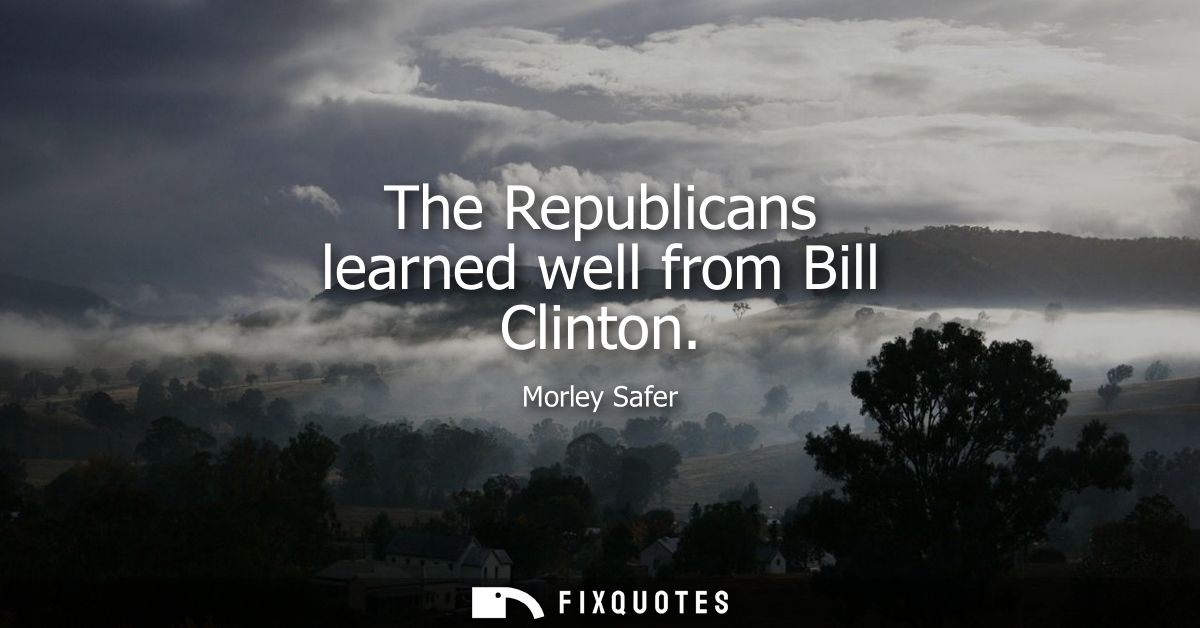 The Republicans learned well from Bill Clinton