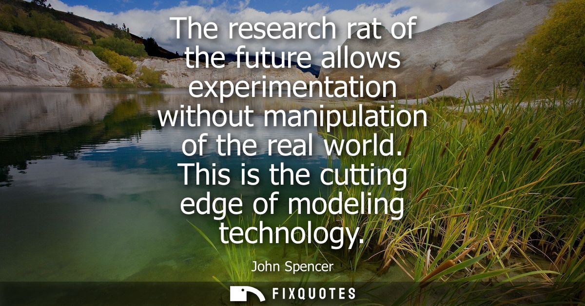 The research rat of the future allows experimentation without manipulation of the real world. This is the cutting edge o