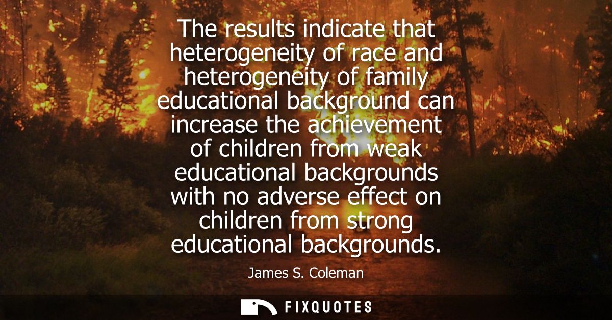 The results indicate that heterogeneity of race and heterogeneity of family educational background can increase the achi