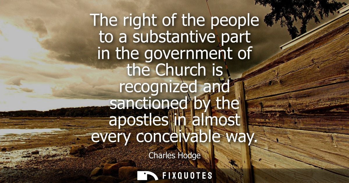 The right of the people to a substantive part in the government of the Church is recognized and sanctioned by the apostl