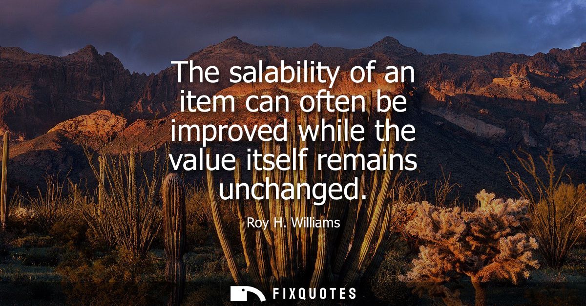 The salability of an item can often be improved while the value itself remains unchanged