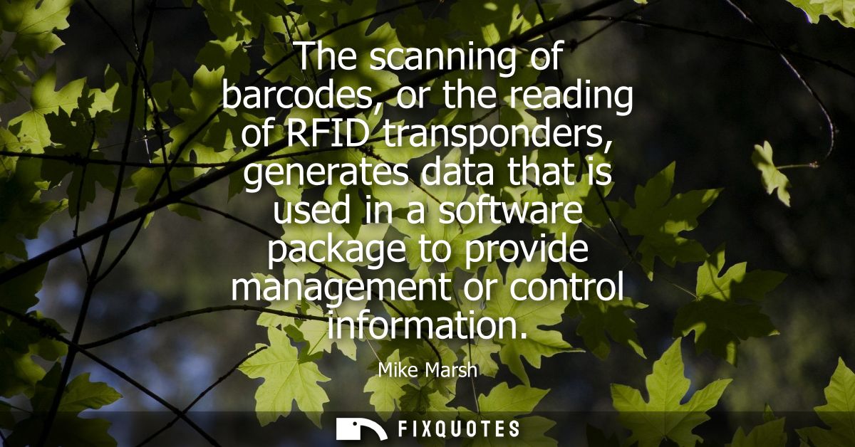 The scanning of barcodes, or the reading of RFID transponders, generates data that is used in a software package to prov