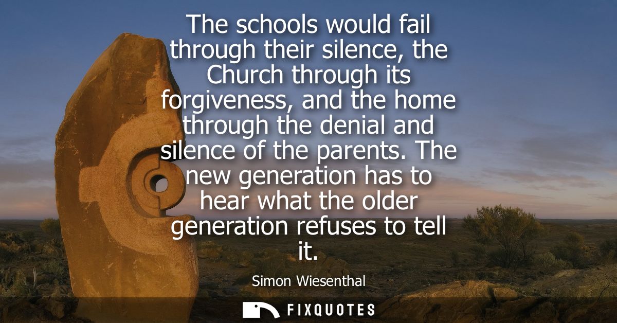The schools would fail through their silence, the Church through its forgiveness, and the home through the denial and si