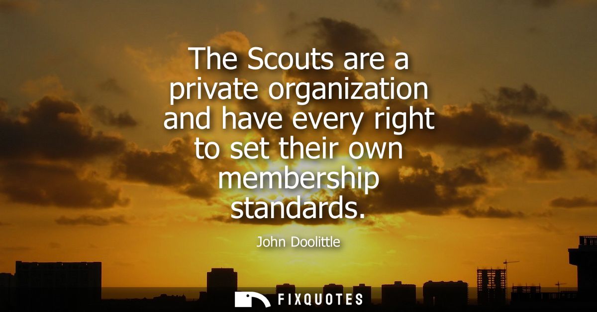 The Scouts are a private organization and have every right to set their own membership standards