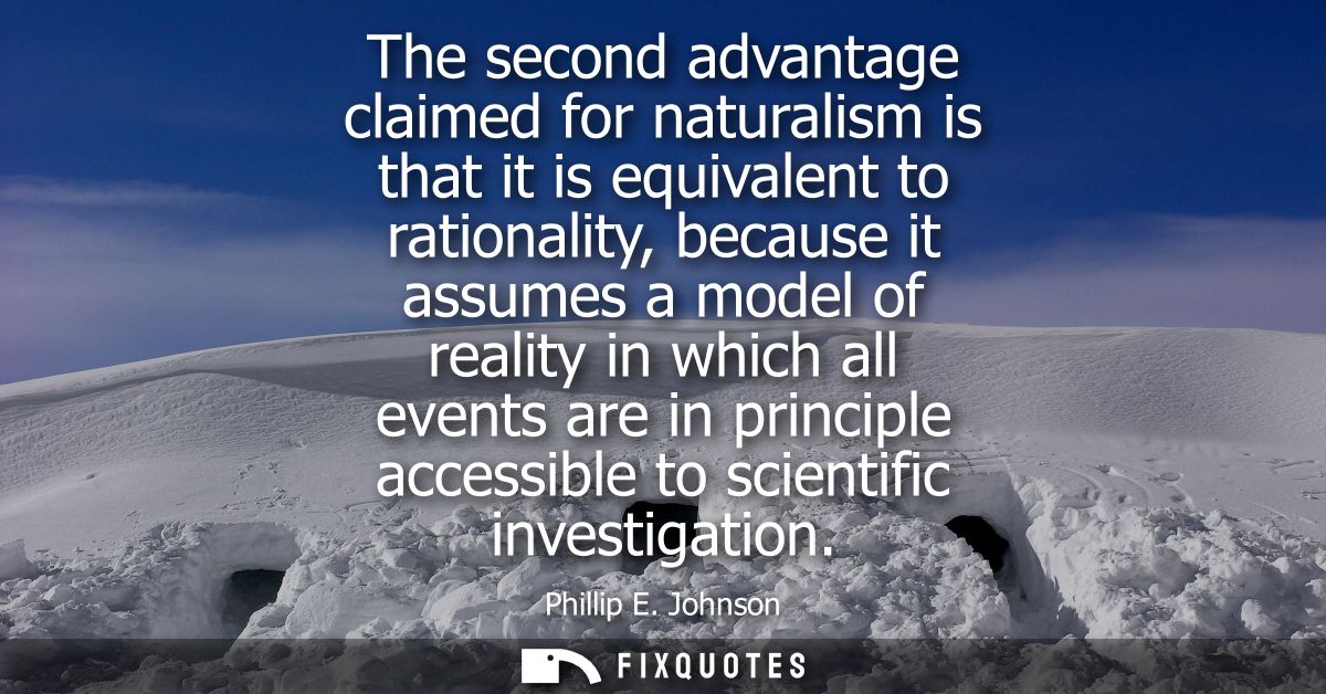 The second advantage claimed for naturalism is that it is equivalent to rationality, because it assumes a model of reali