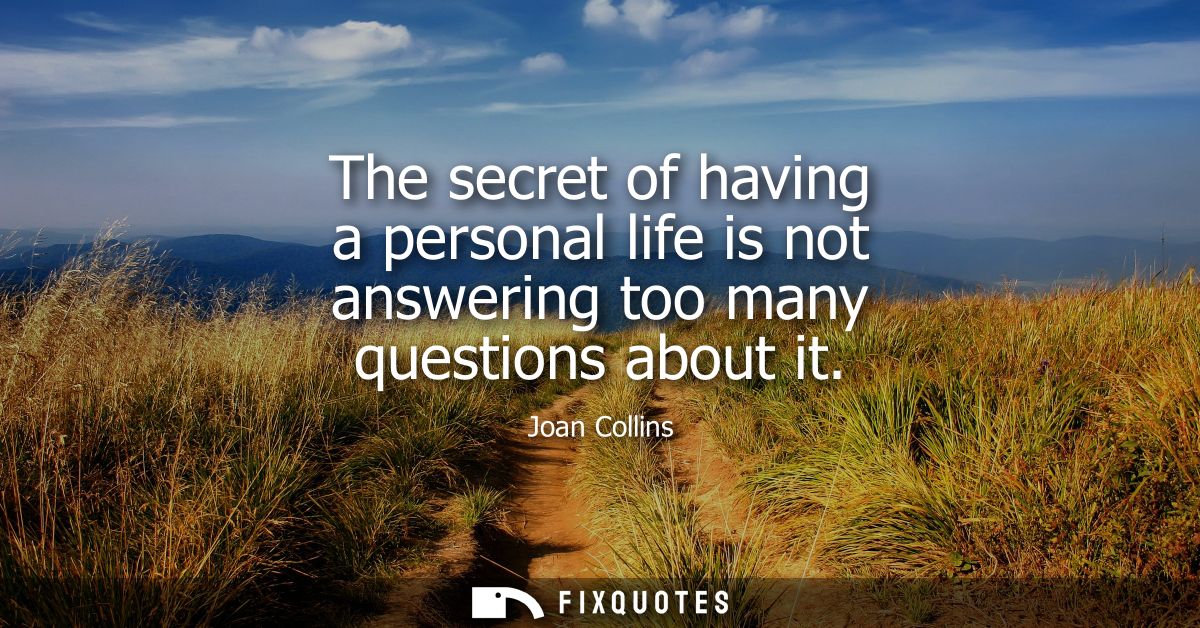 The secret of having a personal life is not answering too many questions about it
